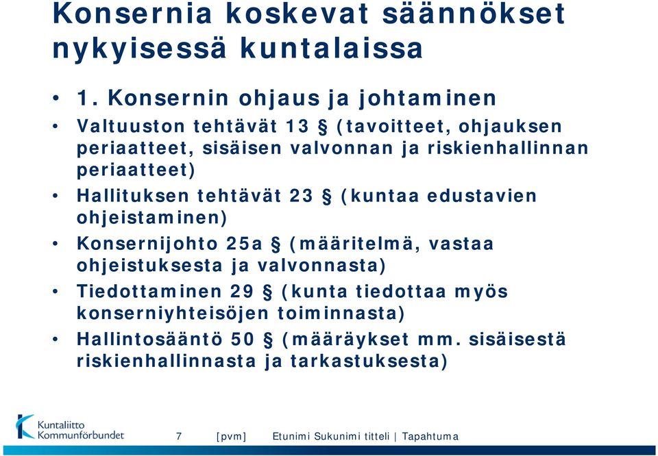 riskienhallinnan periaatteet) Hallituksen tehtävät 23 (kuntaa edustavien ohjeistaminen) Konsernijohto 25a (määritelmä,