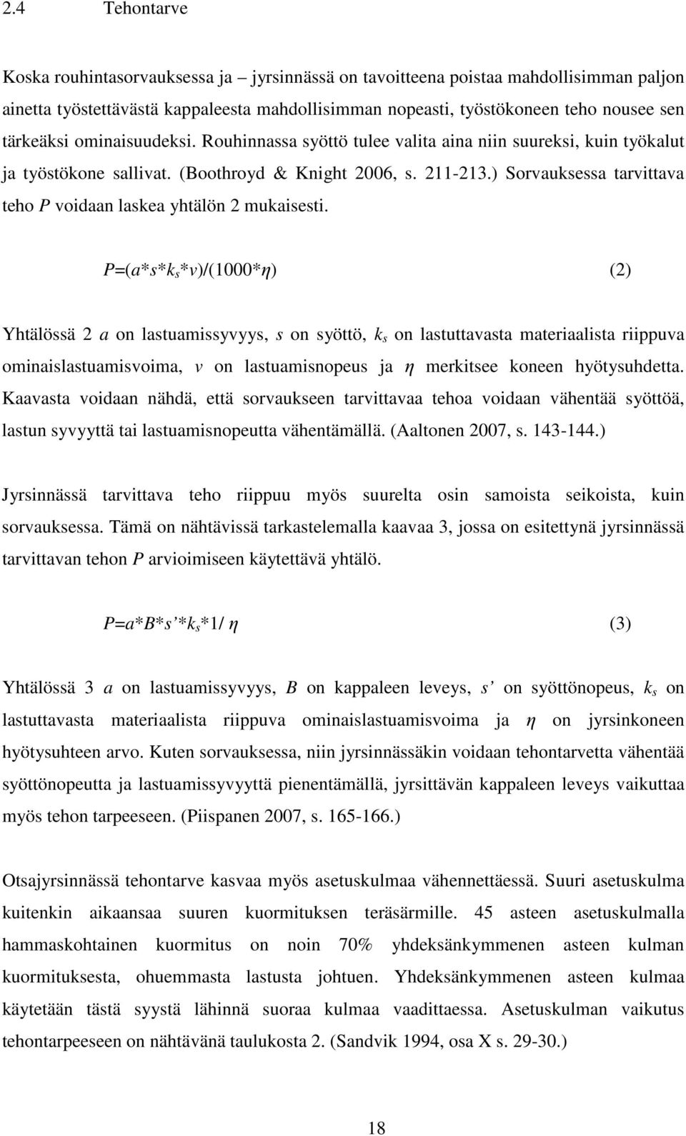 ) Sorvauksessa tarvittava teho P voidaan laskea yhtälön 2 mukaisesti.