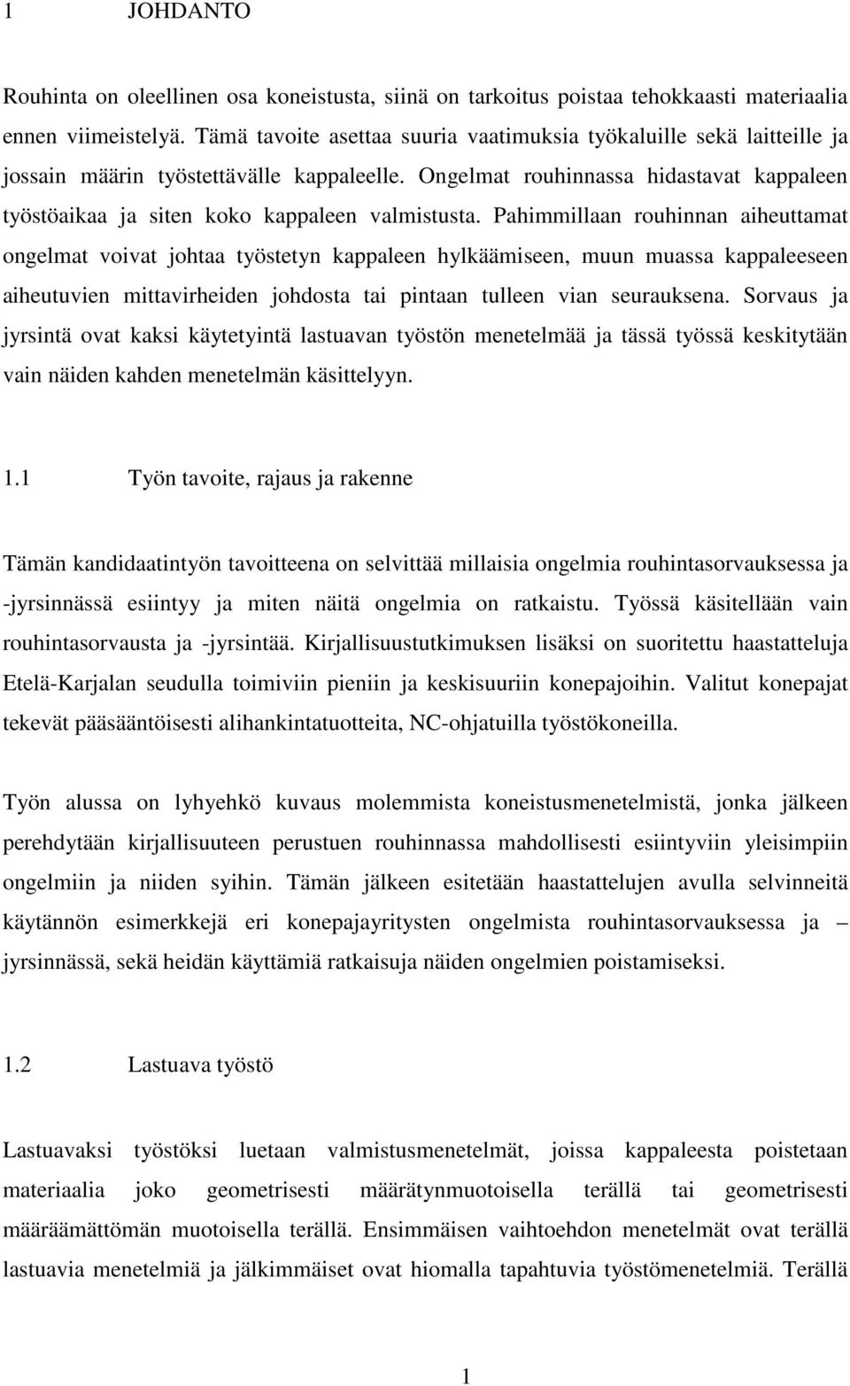 Ongelmat rouhinnassa hidastavat kappaleen työstöaikaa ja siten koko kappaleen valmistusta.