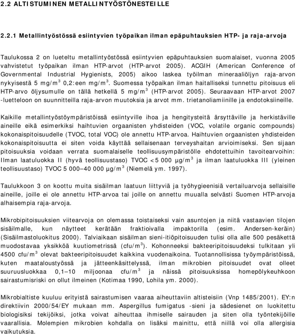 ACGIH (American Conference of Governmental Industrial Hygienists, 2005) aikoo laskea työilman mineraaliöljyn raja arvon nykyisestä 5 mg/m 3 0,2:een mg/m 3.