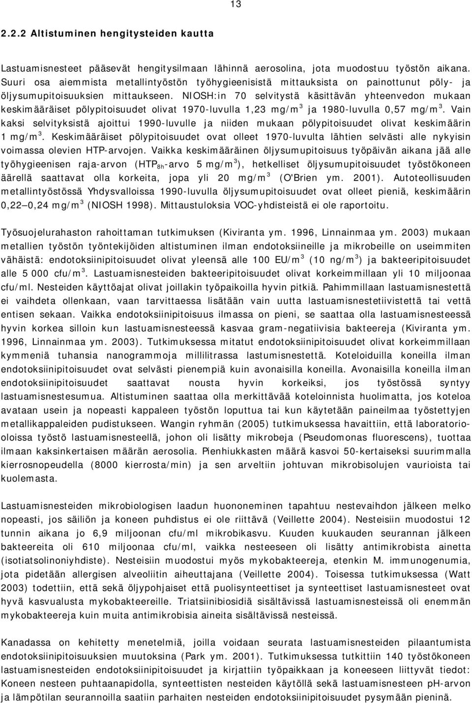NIOSH:in 70 selvitystä käsittävän yhteenvedon mukaan keskimääräiset pölypitoisuudet olivat 1970 luvulla 1,23 mg/m 3 ja 1980 luvulla 0,57 mg/m 3.