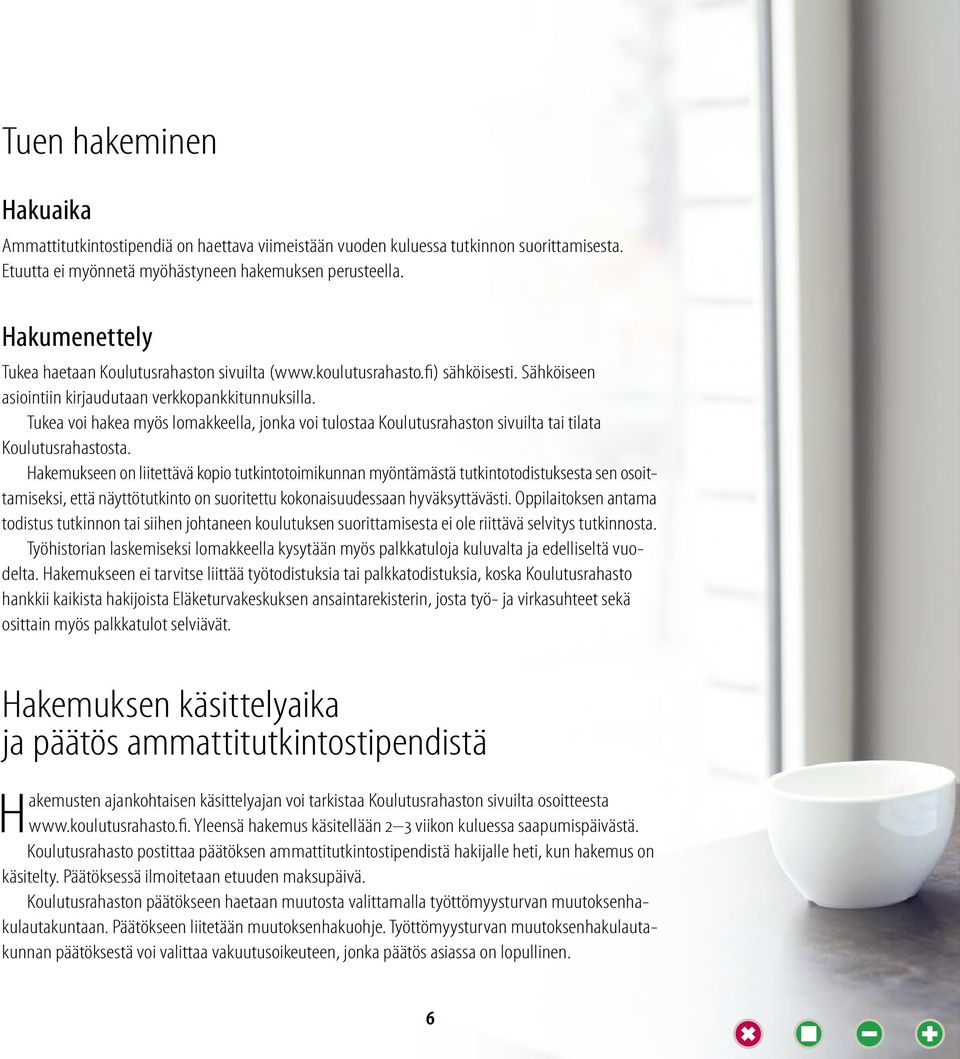 Tukea voi hakea myös lomakkeella, jonka voi tulostaa Koulutusrahaston sivuilta tai tilata Koulutusrahastosta.