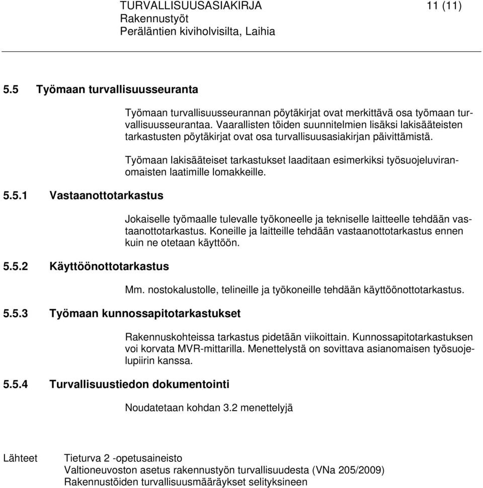 Työmaan lakisääteiset tarkastukset laaditaan esimerkiksi työsuojeluviranomaisten laatimille lomakkeille.