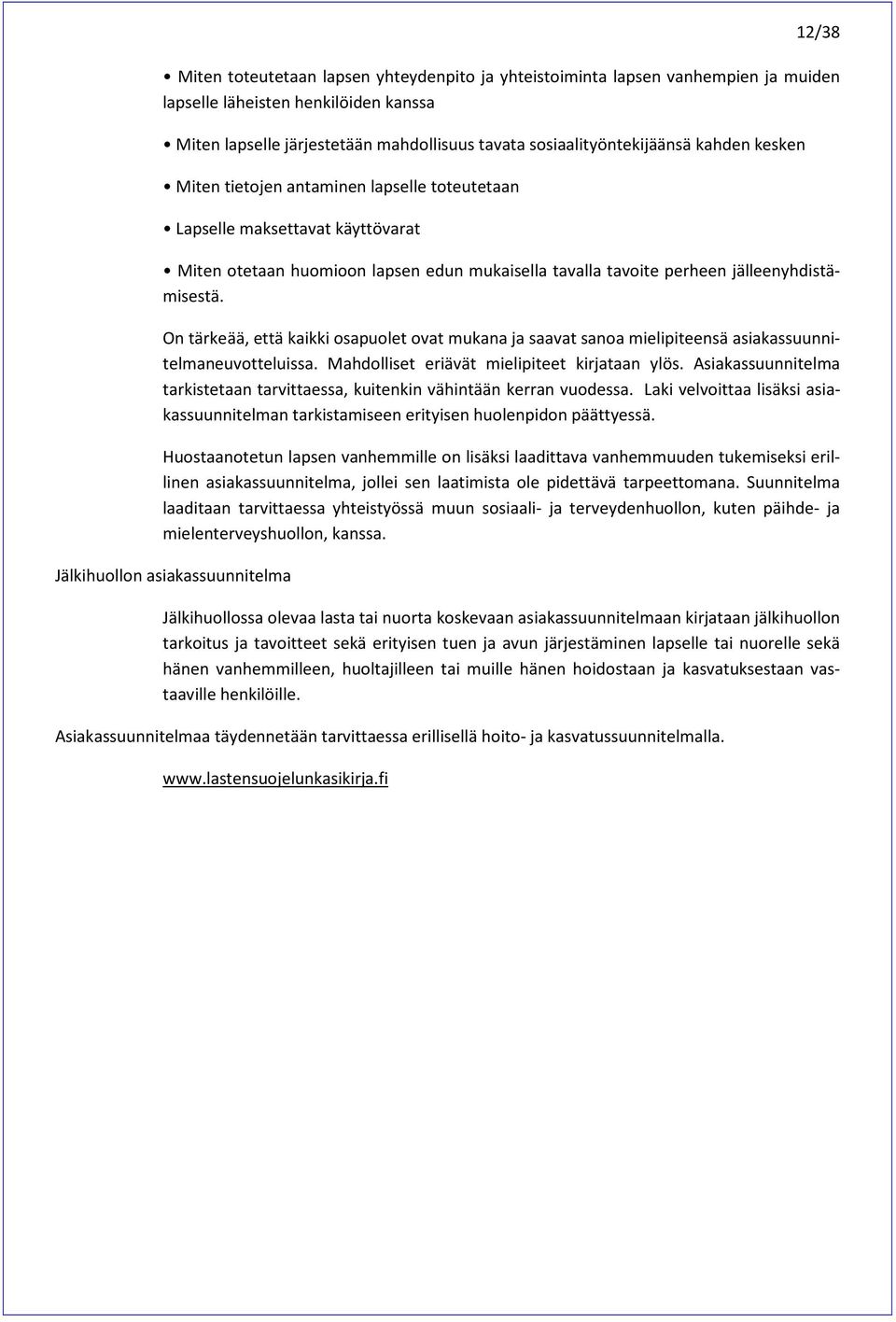 On tärkeää, että kaikki osapuolet ovat mukana ja saavat sanoa mielipiteensä asiakassuunnitelmaneuvotteluissa. Mahdolliset eriävät mielipiteet kirjataan ylös.