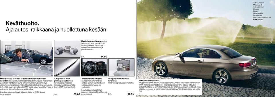 Näin voidaan ryhtyä välittömiin toimenpiteisiin, mikäli ulkoisista tekijöistä alkavaa korroosiota löytyy.