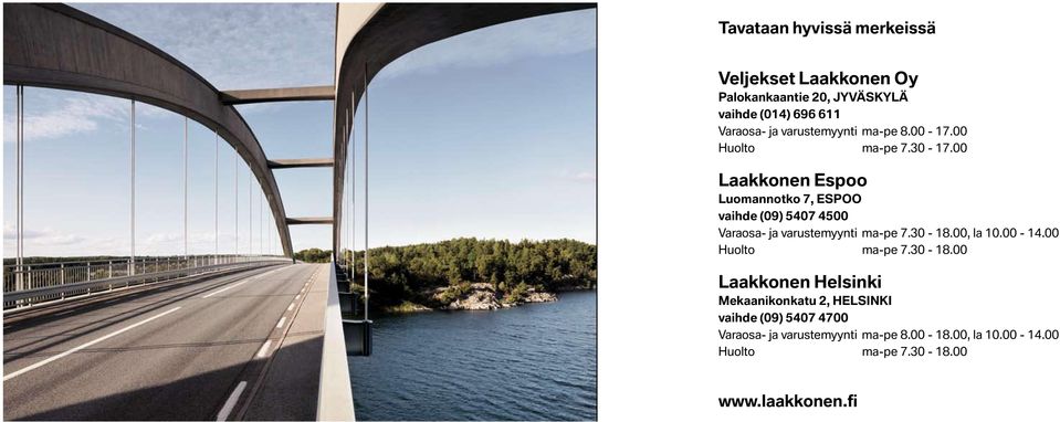 Lerbacka Kokkola 06 8325200 M Veljekset Kerava 020 Laakkonen 7799500 M H Oy Rinta-Joupin Autoliike Oy Pori 02 6304700 M H Palokankaantie Kotka 020 7799200 20, JYVÄSKYLÄ M H Autokeskus Oy Raisio 020