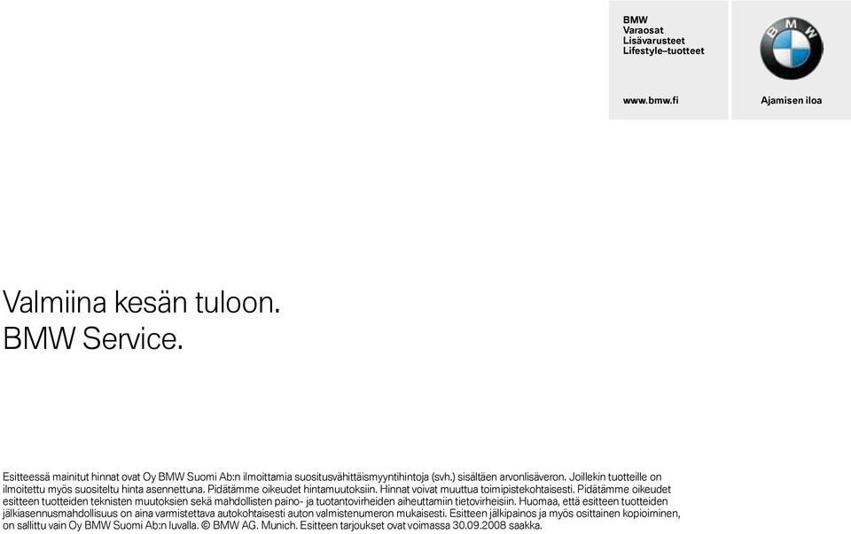 Pidätämme oikeudet esitteen tuotteiden teknisten muutoksien sekä mahdollisten paino- ja tuotantovirheiden aiheuttamiin tietovirheisiin.