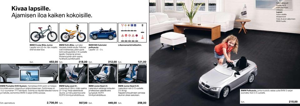 318,00 BMW M6 Cabriolet polkuauto. Lapsille 1,5 3 v. Svh. 312,00 Liikennemerkit leikkeihin. Svh. 121,00 BMW Portable DVD System.