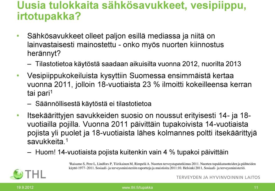 pari 1 Säännöllisestä käytöstä ei tilastotietoa Itsekäärittyjen savukkeiden suosio on noussut erityisesti 14- ja 18- vuotiailla pojilla.