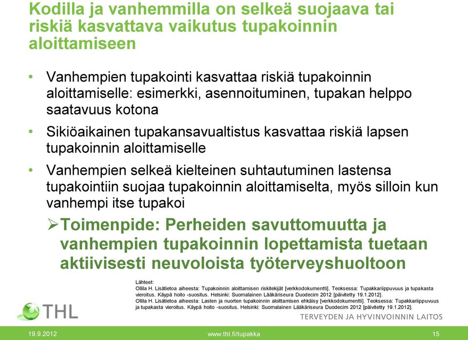 tupakoinnin aloittamiselta, myös silloin kun vanhempi itse tupakoi Toimenpide: Perheiden savuttomuutta ja vanhempien tupakoinnin lopettamista tuetaan aktiivisesti neuvoloista työterveyshuoltoon