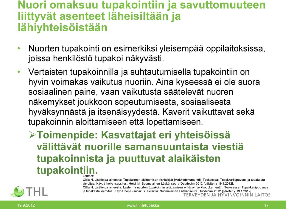 Aina kyseessä ei ole suora sosiaalinen paine, vaan vaikutusta säätelevät nuoren näkemykset joukkoon sopeutumisesta, sosiaalisesta hyväksynnästä ja itsenäisyydestä.