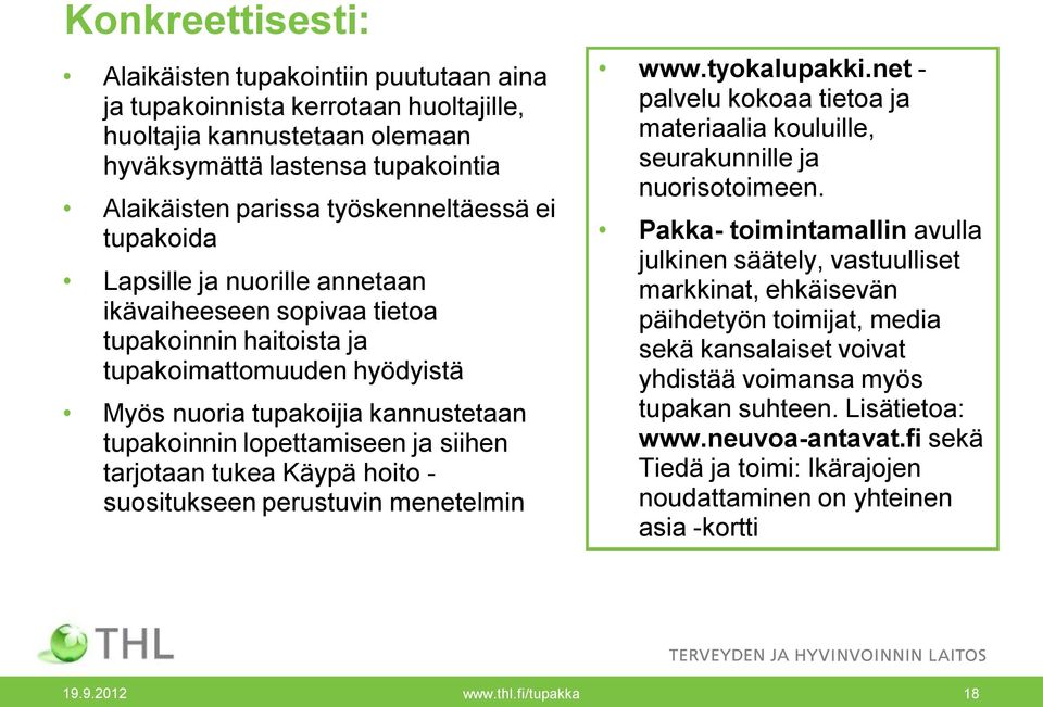 tarjotaan tukea Käypä hoito - suositukseen perustuvin menetelmin www.tyokalupakki.net - palvelu kokoaa tietoa ja materiaalia kouluille, seurakunnille ja nuorisotoimeen.