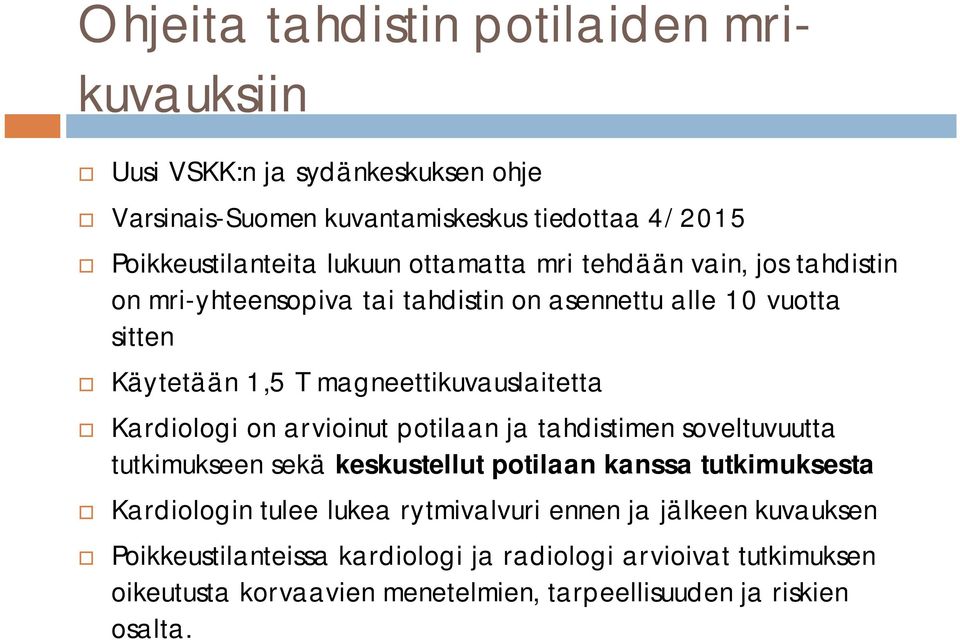 Kardiologi on arvioinut potilaan ja tahdistimen soveltuvuutta tutkimukseen sekä keskustellut potilaan kanssa tutkimuksesta Kardiologin tulee lukea