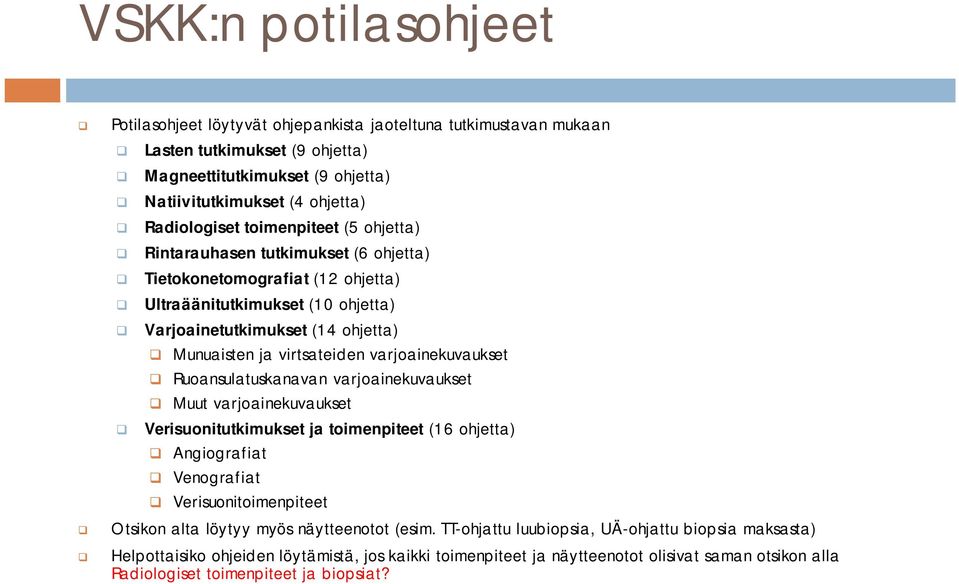 varjoainekuvaukset Ruoansulatuskanavan varjoainekuvaukset Muut varjoainekuvaukset Verisuonitutkimukset ja toimenpiteet (16 ohjetta) Angiografiat Venografiat Verisuonitoimenpiteet Otsikon alta löytyy