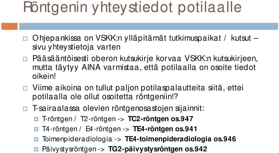 Viime aikoina on tullut paljon potilaspalautteita siitä, ettei potilaalla ole ollut osoitetta röntgeniin!