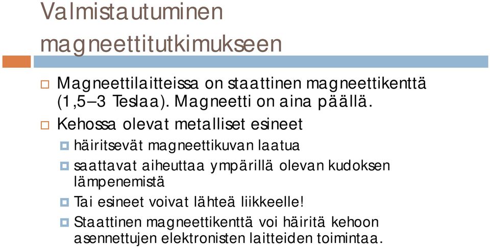 Kehossa olevat metalliset esineet häiritsevät magneettikuvan laatua saattavat aiheuttaa ympärillä