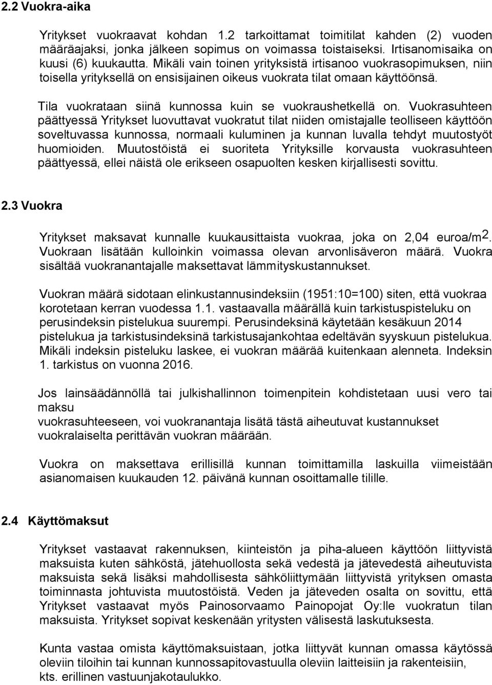 Vuokrasuhteen päättyessä Yritykset luovuttavat vuokratut tilat niiden omistajalle teolliseen käyttöön soveltuvassa kunnossa, normaali kuluminen ja kunnan luvalla tehdyt muutostyöt huomioiden.