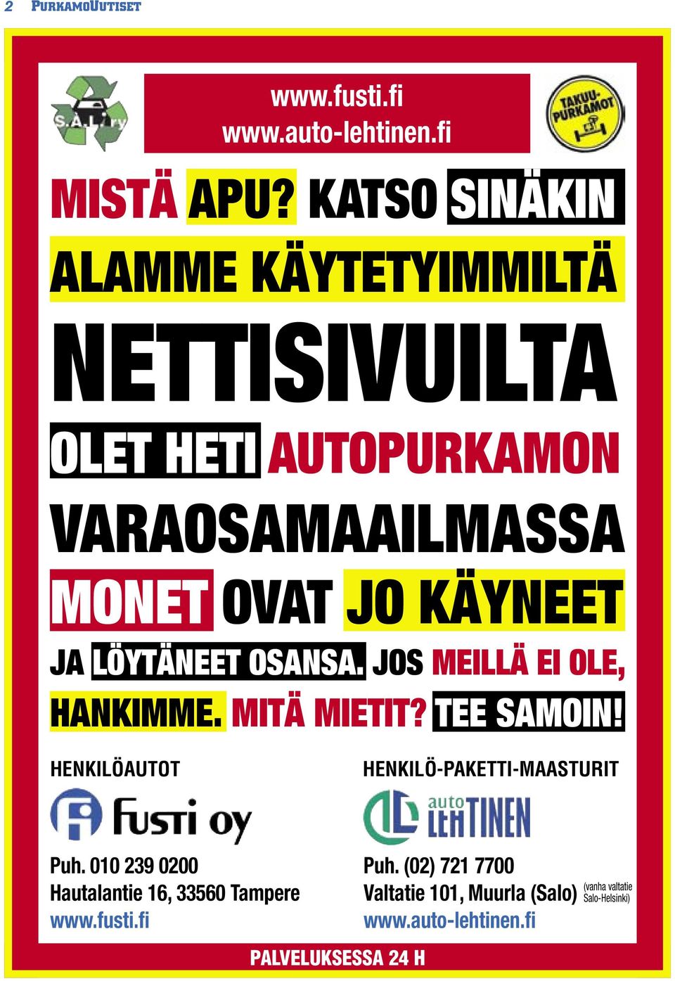 JA LÖYTÄNEET OSANSA. JOS MEILLÄ EI OLE, HANKIMME. MITÄ MIETIT? TEE SAMOIN!