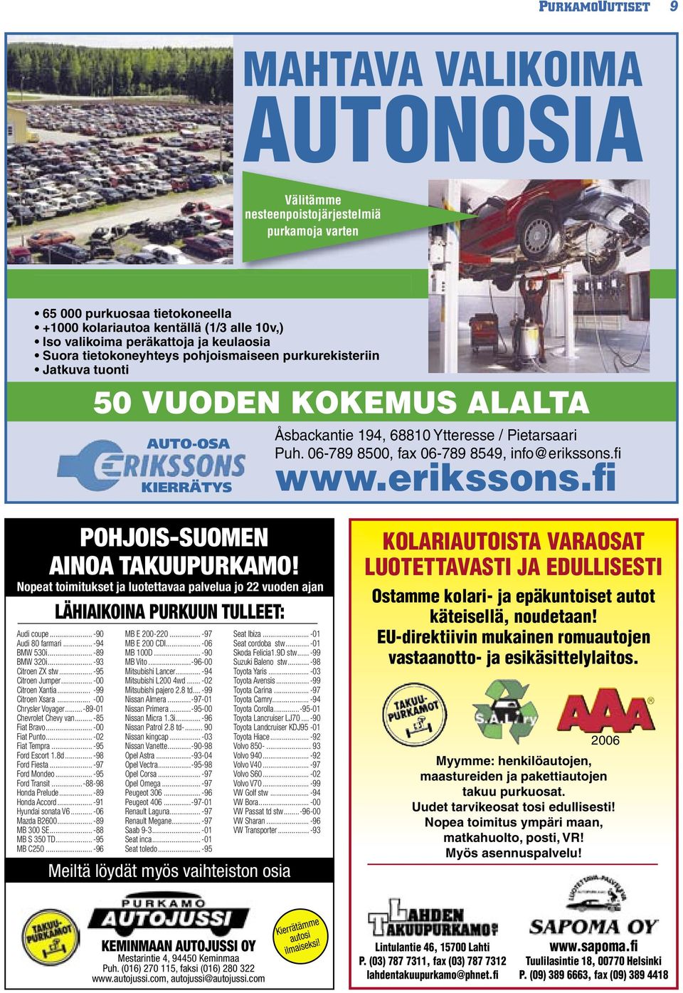 06-789 8500, fax 06-789 8549, info@erikssons.fi www.erikssons.fi POHJOIS-SUOMEN AINOA TAKUUPURKAMO!