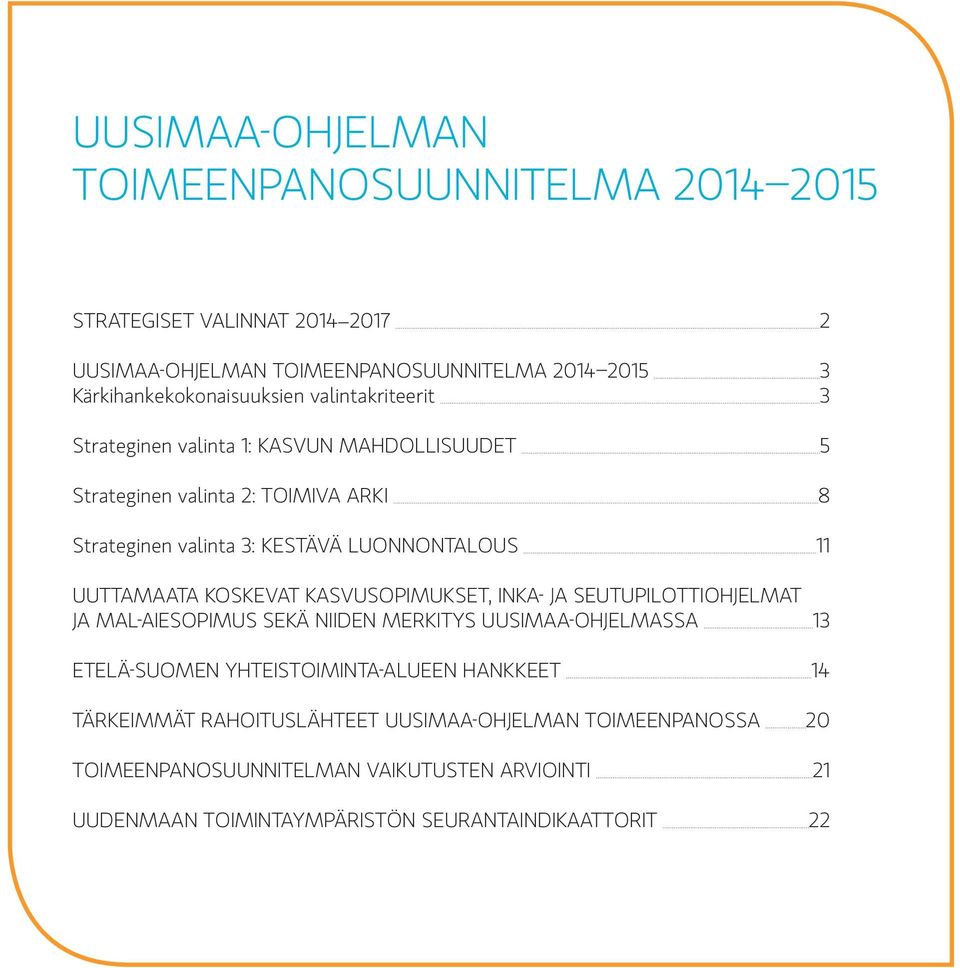 koskevat kasvusopimukset, INKA- ja seutupilottiohjelmat ja MAL-aiesopimus sekä niiden merkitys Uusimaa-ohjelmassa 13 Etelä-Suomen yhteistoiminta-alueen hankkeet