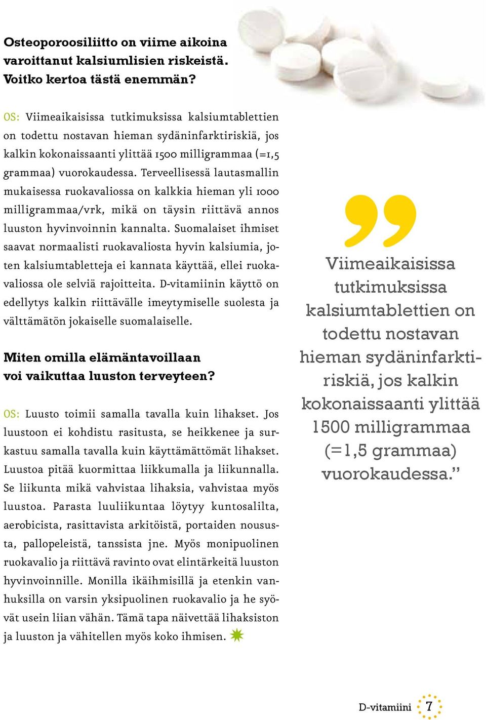 Terveellisessä lautasmallin mukaisessa ruokavaliossa on kalkkia hieman yli 1000 milligrammaa/vrk, mikä on täysin riittävä annos luuston hyvinvoinnin kannalta.