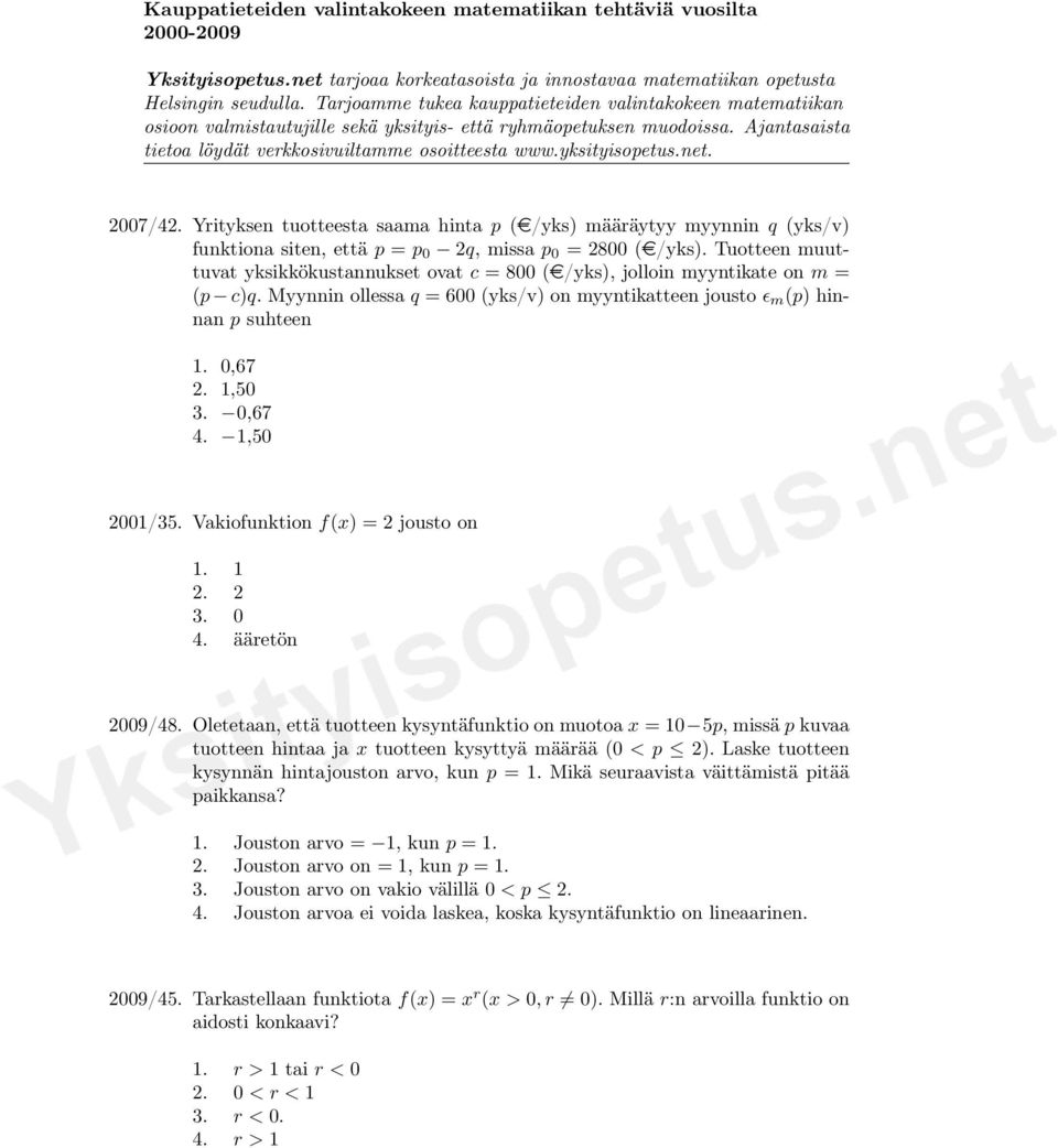 0,67 4. 1,50 2001/35. Vakiofunktion f(x) = 2 jousto on 1. 1 2. 2 3. 0 4. ääretön 2009/48.