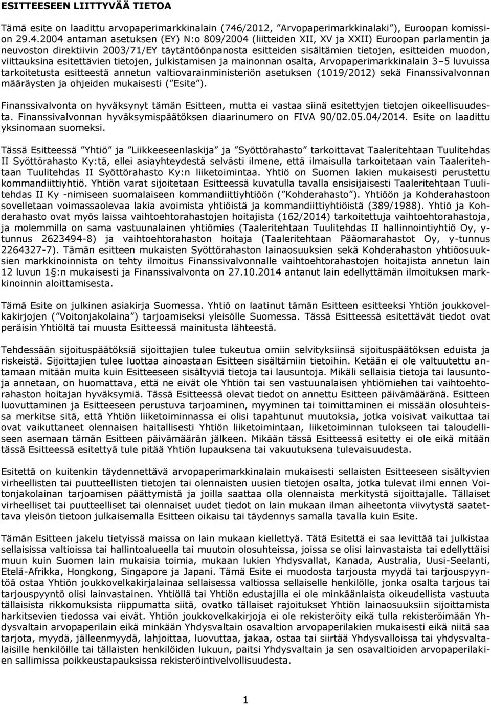 2004 antaman asetuksen (EY) N:o 809/2004 (liitteiden XII, XV ja XXII) Euroopan parlamentin ja neuvoston direktiivin 2003/71/EY täytäntöönpanosta esitteiden sisältämien tietojen, esitteiden muodon,