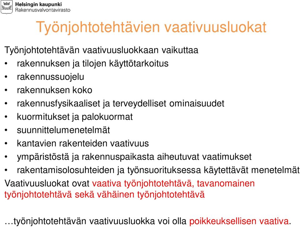 vaativuus ympäristöstä ja rakennuspaikasta aiheutuvat vaatimukset rakentamisolosuhteiden ja työnsuorituksessa käytettävät menetelmät