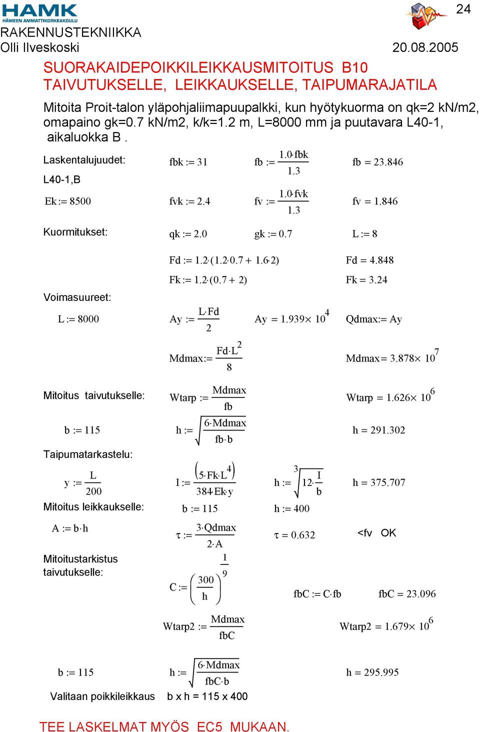 626 10 6 fb 6 Mdmax b := 115 h := h = 2902 fb b Taipumatarkastelu: L ( 5 Fk L 4 ) 3 y := I := h := 12 I 200 384 Ek y h 375.