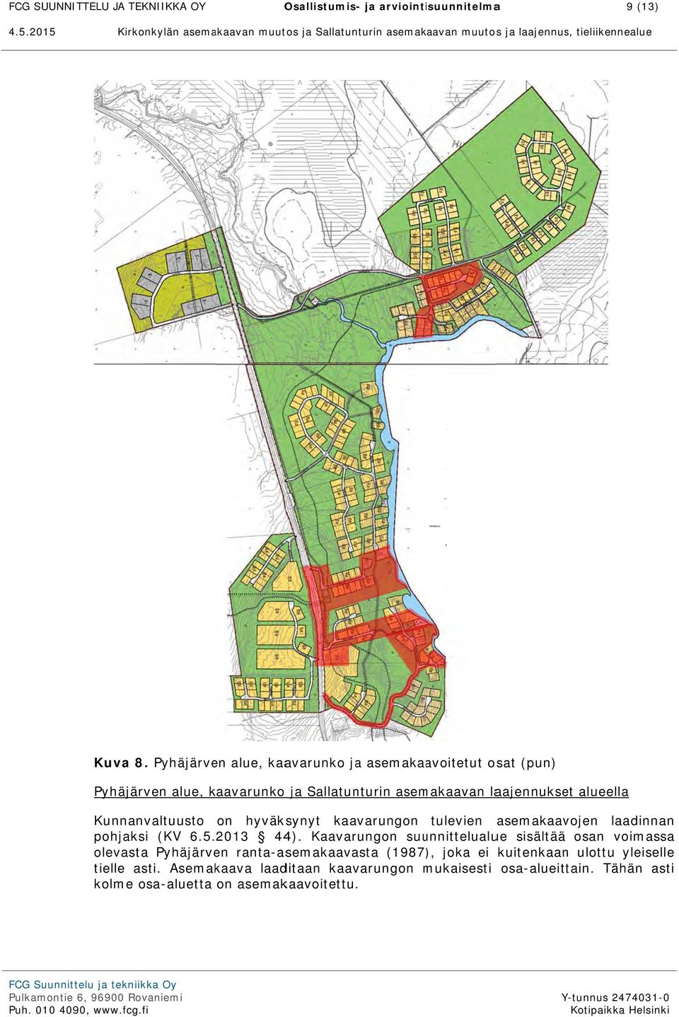 alueella Kunnanvaltuusto on hyväksynyt kaavarungon tulevien asemakaavojen laadinnan pohjaksi (KV 6.5. 2013 44).