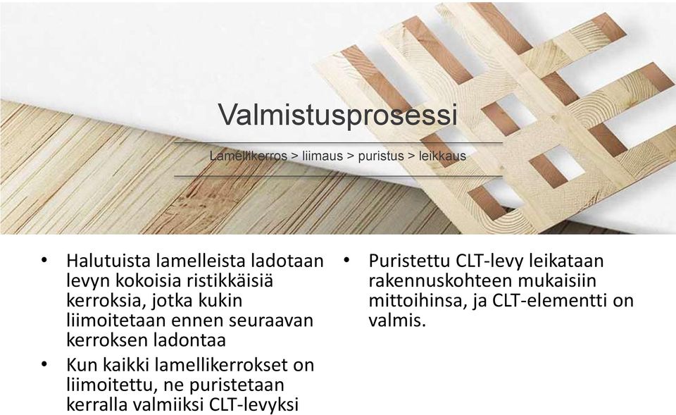 ladontaa Kun kaikki lamellikerrokset on liimoitettu, ne puristetaan kerralla valmiiksi