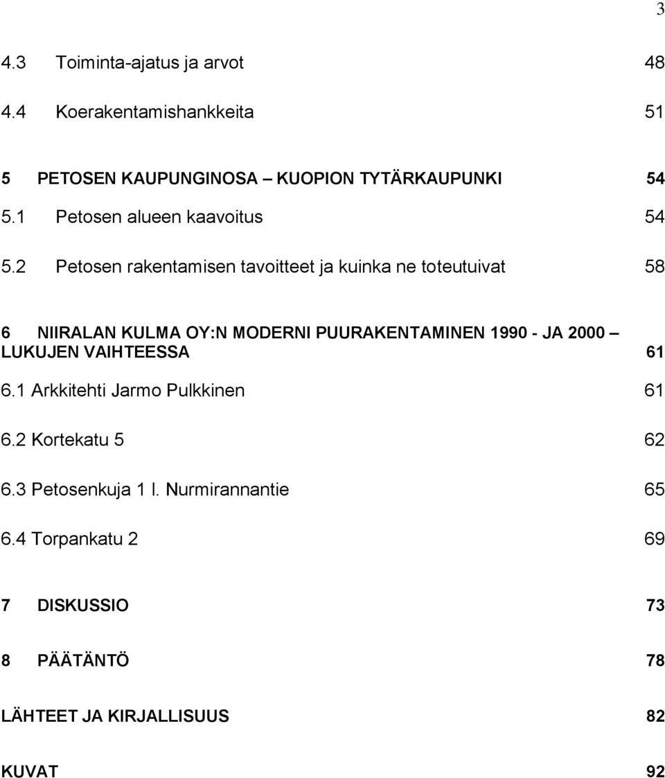 2 Petosen rakentamisen tavoitteet ja kuinka ne toteutuivat 58 6 NIIRALAN KULMA OY:N MODERNI PUURAKENTAMINEN 1990 -