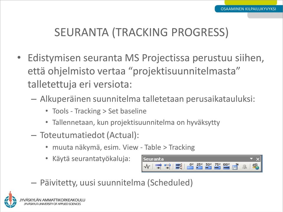 Tools - Tracking > Set baseline Tallennetaan, kun projektisuunnitelma on hyväksytty Toteutumatiedot