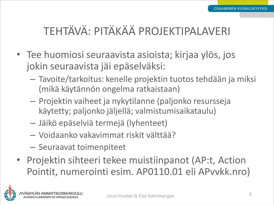 käytetty; paljonko jäljellä; valmistumisaikataulu) Jäikö epäselviä termejä (lyhenteet) Voidaanko vakavimmat riskit välttää?