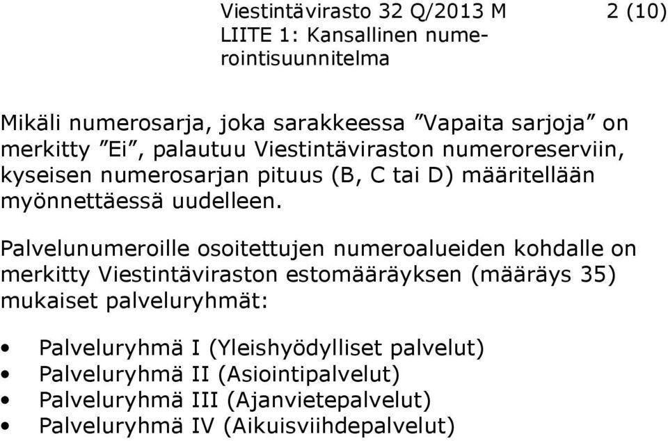 Palvelunumeroille osoitettujen numeroalueiden kohdalle on merkitty Viestintäviraston estomääräyksen (määräys 35) mukaiset palveluryhmät: