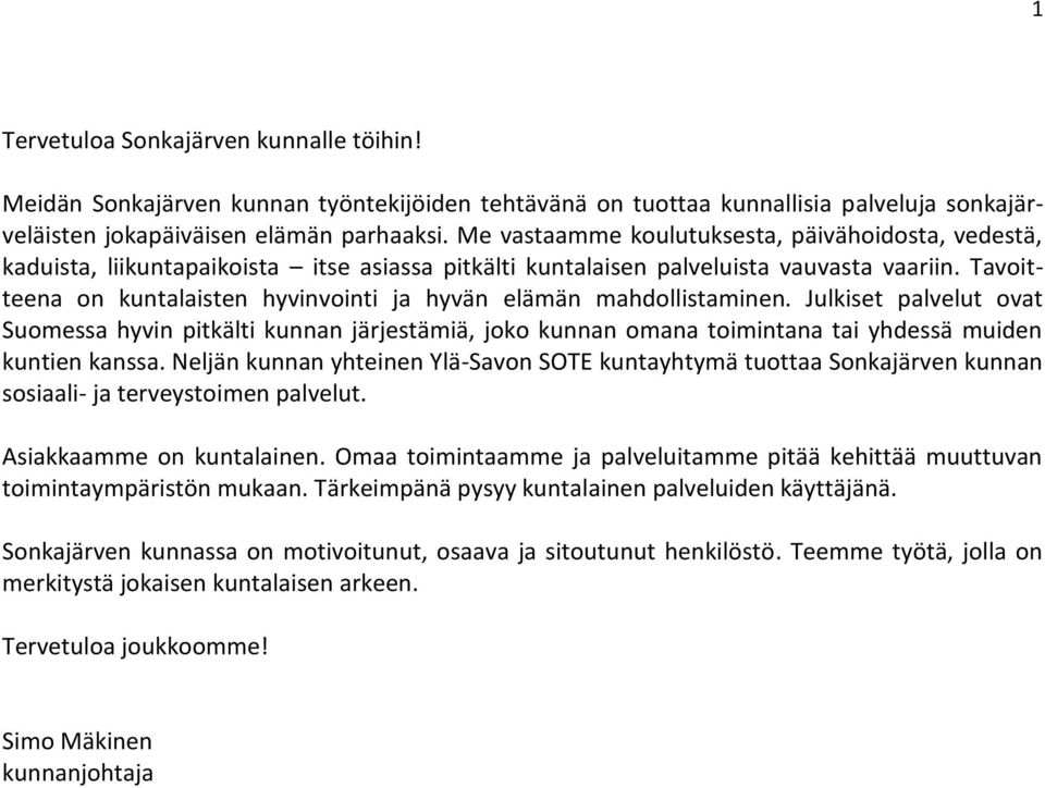 Tavoitteena on kuntalaisten hyvinvointi ja hyvän elämän mahdollistaminen.