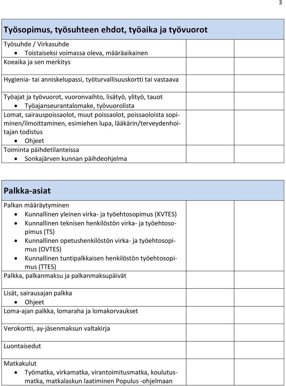 lupa, lääkärin/terveydenhoitajan todistus Ohjeet Toiminta päihdetilanteissa Sonkajärven kunnan päihdeohjelma Palkka-asiat Palkan määräytyminen Kunnallinen yleinen virka- ja työehtosopimus (KVTES)