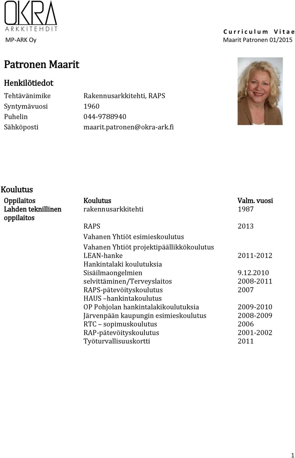 LEAN-hanke Hankintalaki koulutuksia Sisäilmaongelmien selvittäminen/terveyslaitos RAPS-pätevöityskoulutus HAUS hankintakoulutus OP Pohjolan hankintalakikoulutuksia