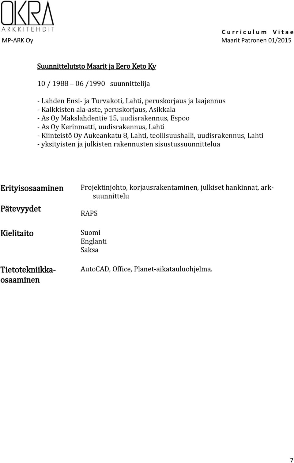 Lahti, teollisuushalli, uudisrakennus, Lahti - yksityisten ja julkisten rakennusten sisustussuunnittelua Erityisosaaminen Pätevyydet Kielitaito
