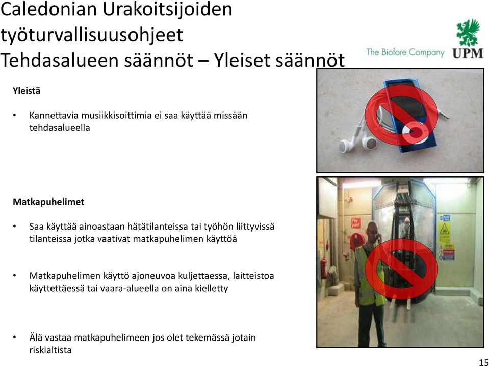 työhön liittyvissä tilanteissa jotka vaativat matkapuhelimen käyttöä Matkapuhelimen käyttö ajoneuvoa kuljettaessa,