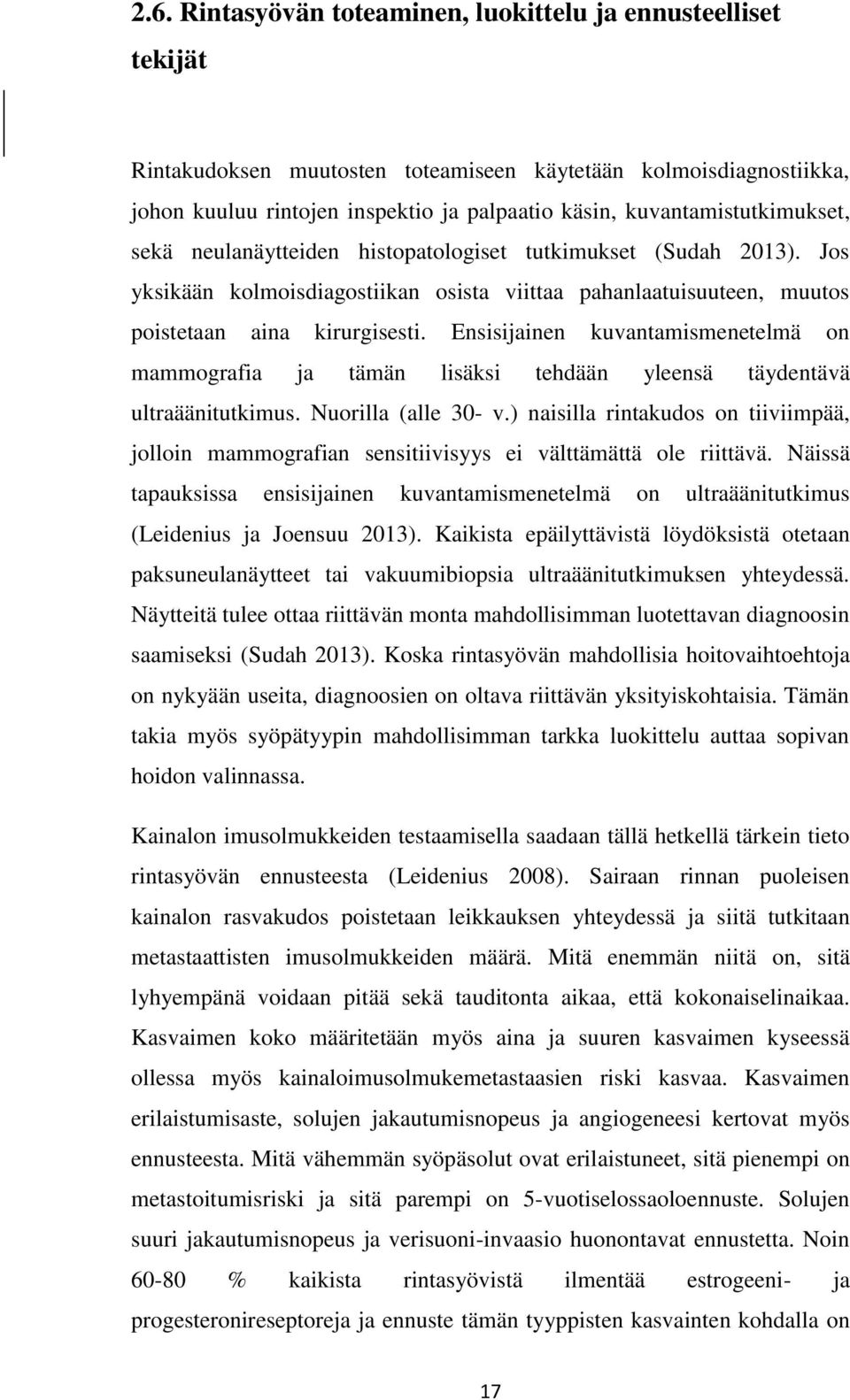 Ensisijainen kuvantamismenetelmä on mammografia ja tämän lisäksi tehdään yleensä täydentävä ultraäänitutkimus. Nuorilla (alle 30- v.