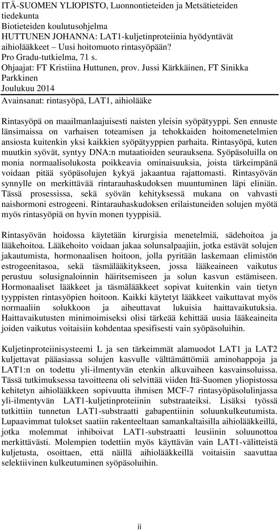 Jussi Kärkkäinen, FT Sinikka Parkkinen Joulukuu 2014 Avainsanat: rintasyöpä, LAT1, aihiolääke Rintasyöpä on maailmanlaajuisesti naisten yleisin syöpätyyppi.