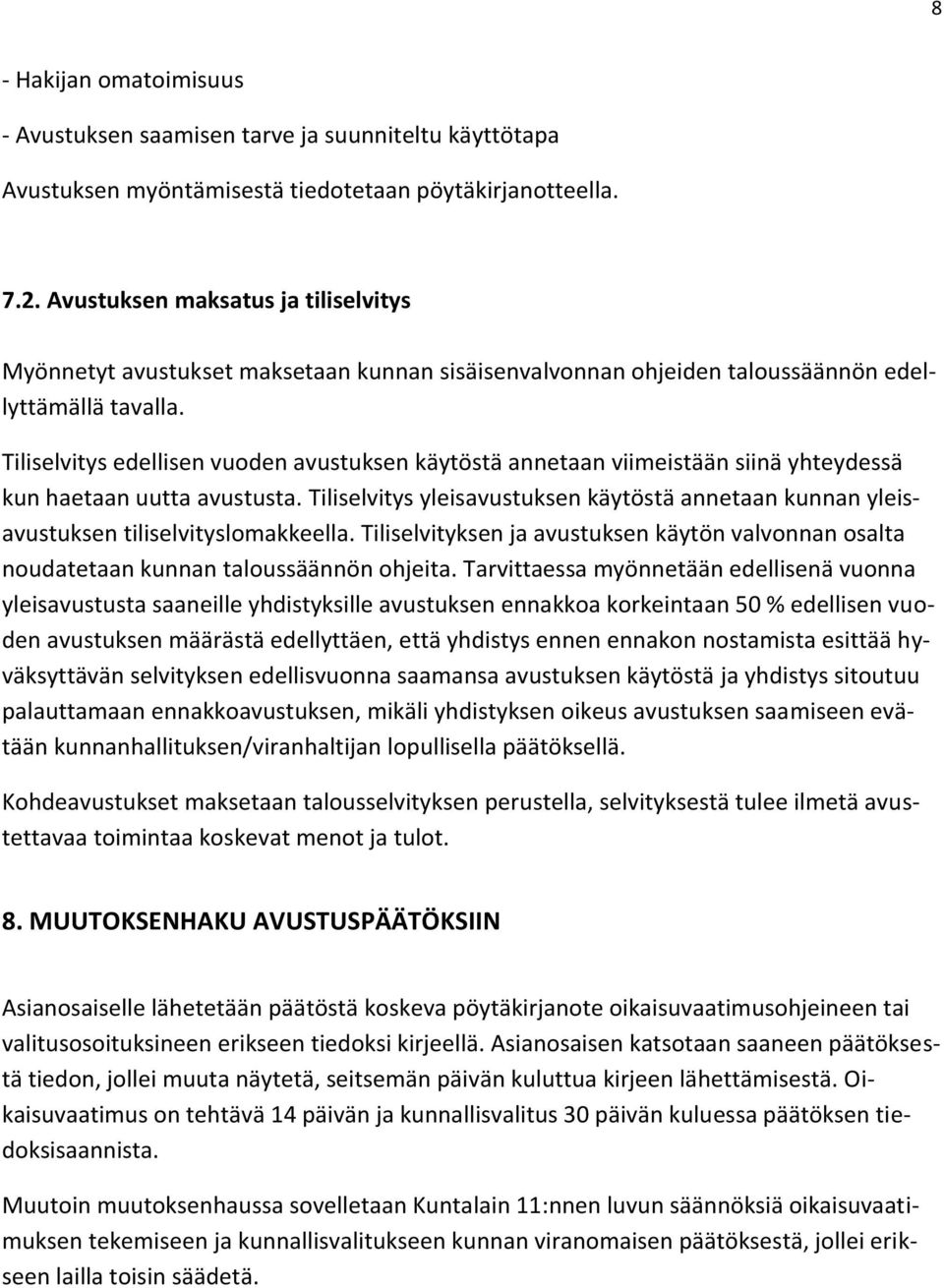 Tiliselvitys edellisen vuoden avustuksen käytöstä annetaan viimeistään siinä yhteydessä kun haetaan uutta avustusta.