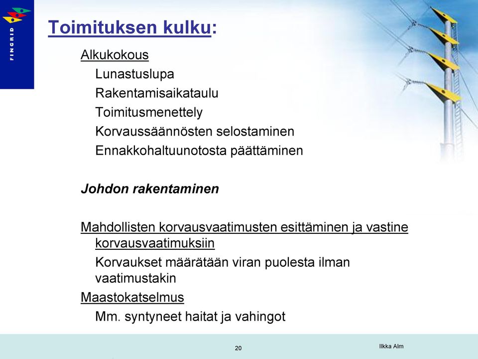 Mahdollisten korvausvaatimusten esittäminen ja vastine korvausvaatimuksiin Korvaukset