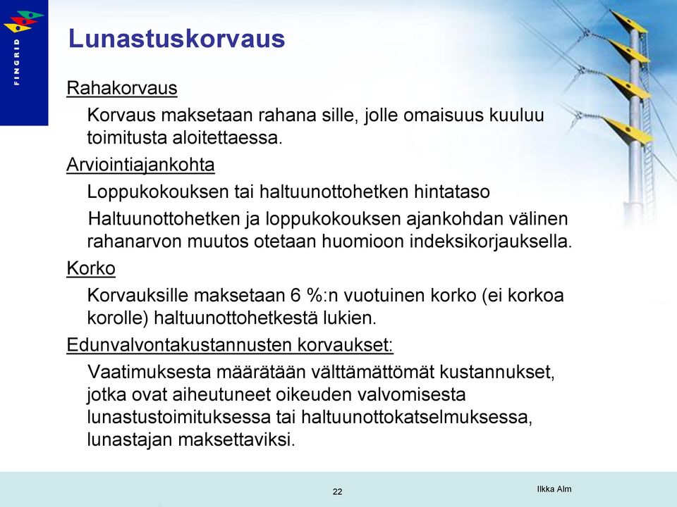 huomioon indeksikorjauksella. Korko Korvauksille maksetaan 6 %:n vuotuinen korko (ei korkoa korolle) haltuunottohetkestä lukien.