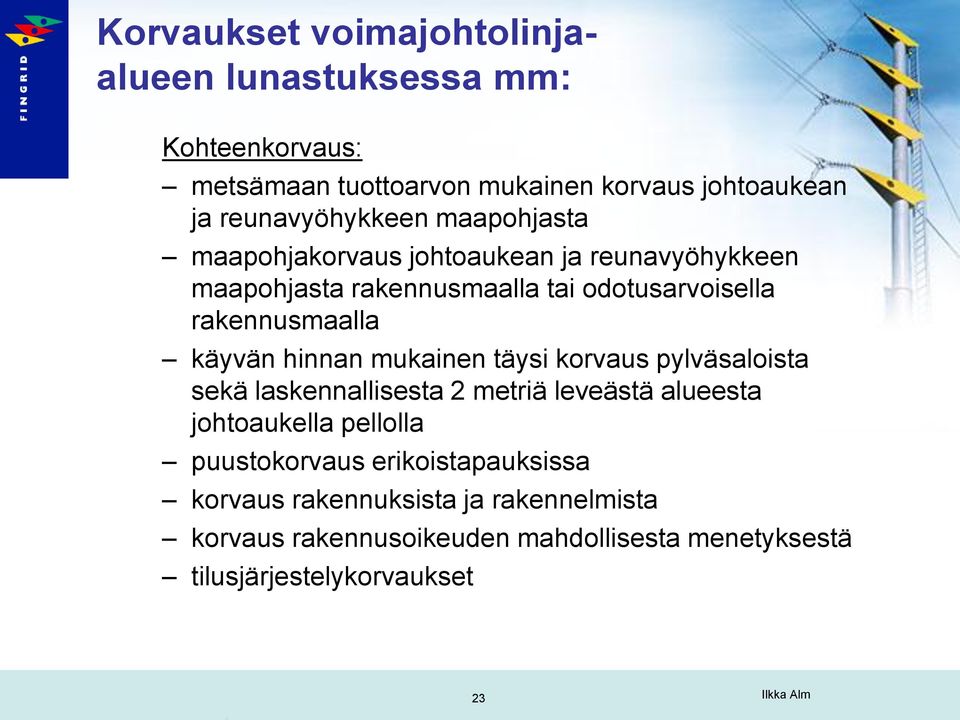 rakennusmaalla käyvän hinnan mukainen täysi korvaus pylväsaloista sekä laskennallisesta 2 metriä leveästä alueesta johtoaukella