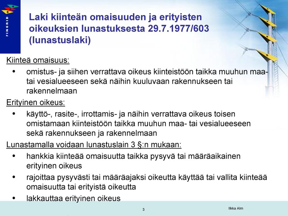 rakennelmaan Erityinen oikeus: käyttö-, rasite-, irrottamis- ja näihin verrattava oikeus toisen omistamaan kiinteistöön taikka muuhun maa- tai vesialueeseen sekä rakennukseen