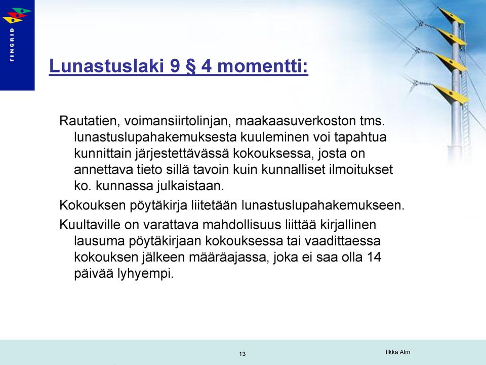 tavoin kuin kunnalliset ilmoitukset ko. kunnassa julkaistaan. Kokouksen pöytäkirja liitetään lunastuslupahakemukseen.