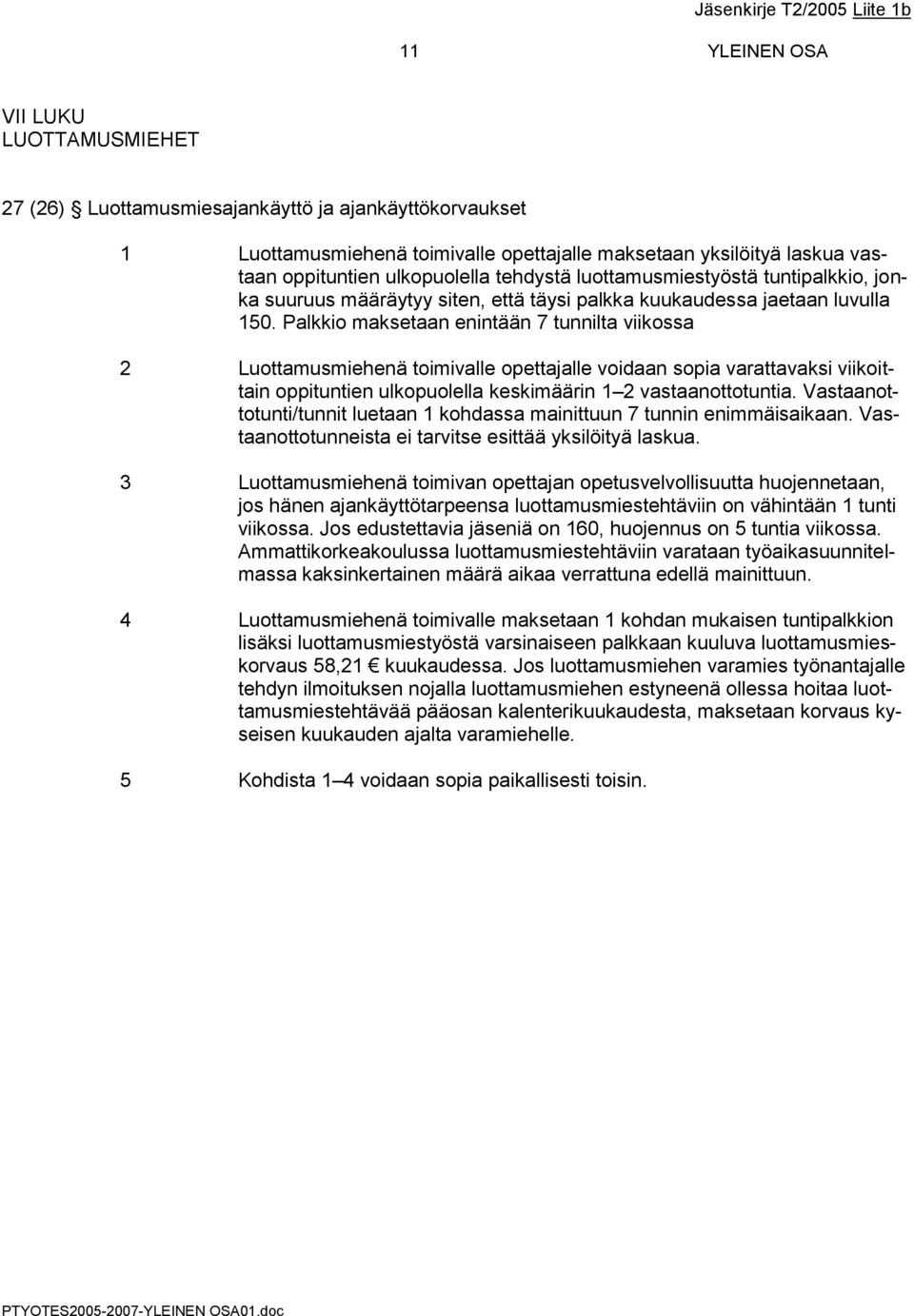 Palkkio maksetaan enintään 7 tunnilta viikossa 2 Luottamusmiehenä toimivalle opettajalle voidaan sopia varattavaksi viikoittain oppituntien ulkopuolella keskimäärin 1 2 vastaanottotuntia.