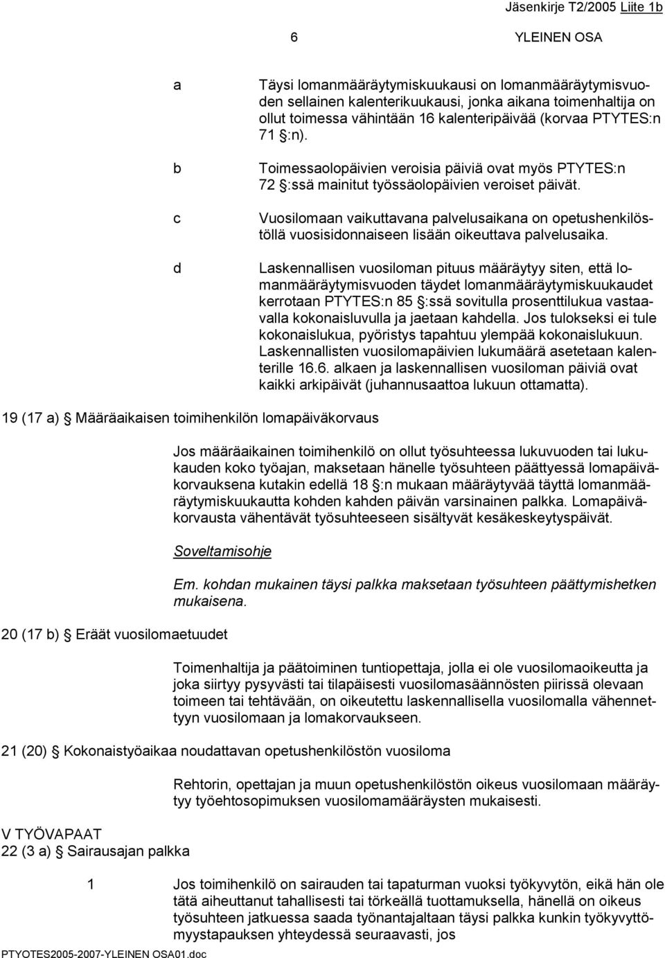 Vuosilomaan vaikuttavana palvelusaikana on opetushenkilöstöllä vuosisidonnaiseen lisään oikeuttava palvelusaika.